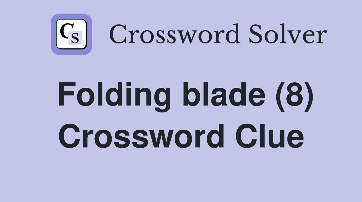 Folding blade (8) Crossword Clue Answers Crossword Solver
